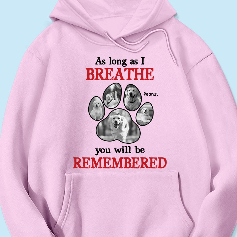 As Long As I Breathe You'll Be Remembered Pet Dog Cat Memorial Photo Inserted Personalized Shirt