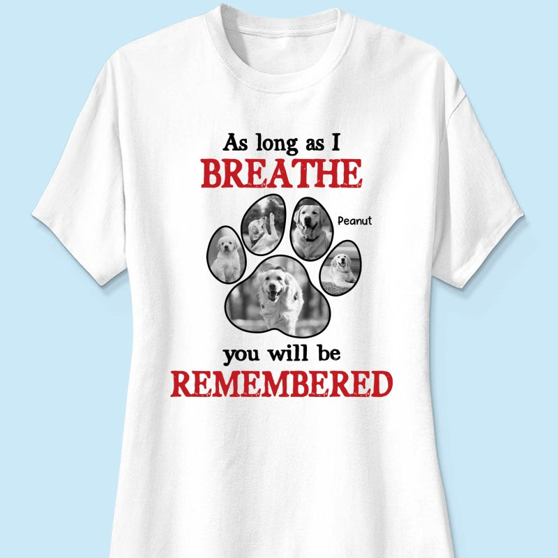 As Long As I Breathe You'll Be Remembered Pet Dog Cat Memorial Photo Inserted Personalized Shirt
