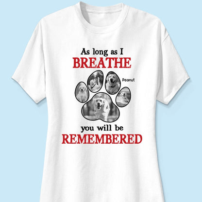 As Long As I Breathe You'll Be Remembered Pet Dog Cat Memorial Photo Inserted Personalized Shirt