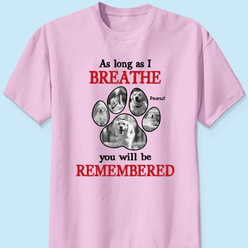 As Long As I Breathe You'll Be Remembered Pet Dog Cat Memorial Photo Inserted Personalized Shirt