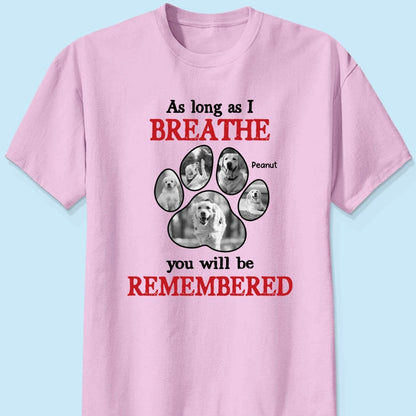 As Long As I Breathe You'll Be Remembered Pet Dog Cat Memorial Photo Inserted Personalized Shirt