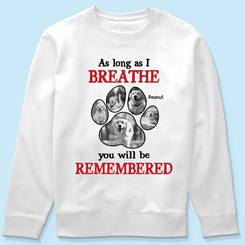 As Long As I Breathe You'll Be Remembered Pet Dog Cat Memorial Photo Inserted Personalized Shirt