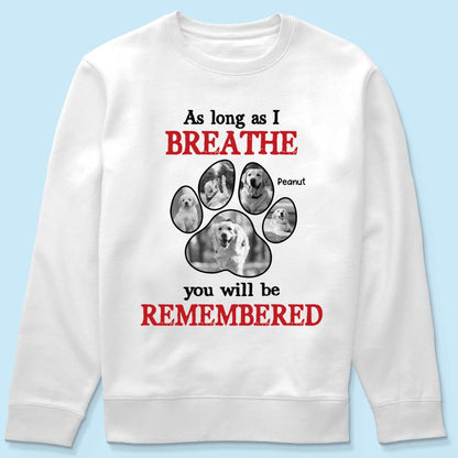 As Long As I Breathe You'll Be Remembered Pet Dog Cat Memorial Photo Inserted Personalized Shirt
