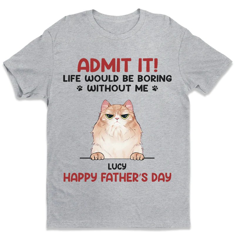 Pet Lovers - Admit It! Life Would Be Boring Without Us - Personalized Unisex T - shirt (VT) - The Next Custom Gift