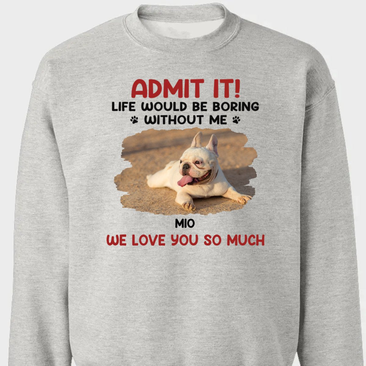 Pet Lovers - Custom Photo Life Would Be Boring Without Me - Personalized T - shirt, Hoodie, Sweatshirt - The Next Custom Gift