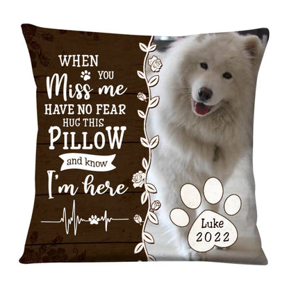 Pet Lovers - Dog Memo When You Miss Me Have No Fear Hug This Pillow And Now I'm Here - Personalized Pillow - The Next Custom Gift