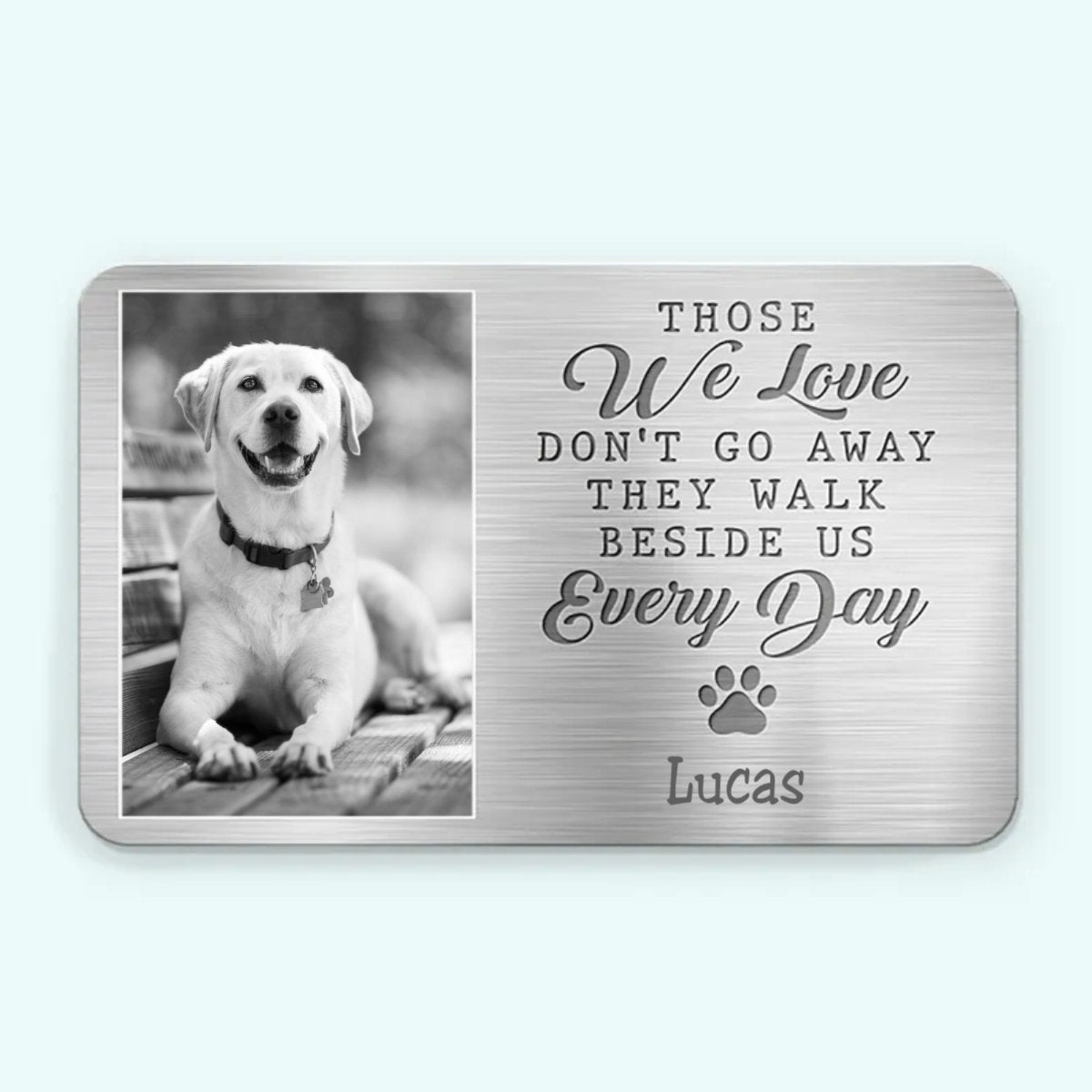 Pet Lovers - My Pawprints May No Longer Be In Your House - Personalized Aluminum Wallet Card - The Next Custom Gift