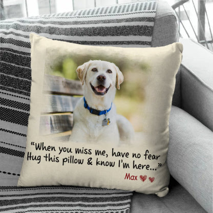 Pet Lovers - When You Miss Me Have No Fear Hug This Pillow & Know I'm Here - Personalized Pillow(BU) - The Next Custom Gift