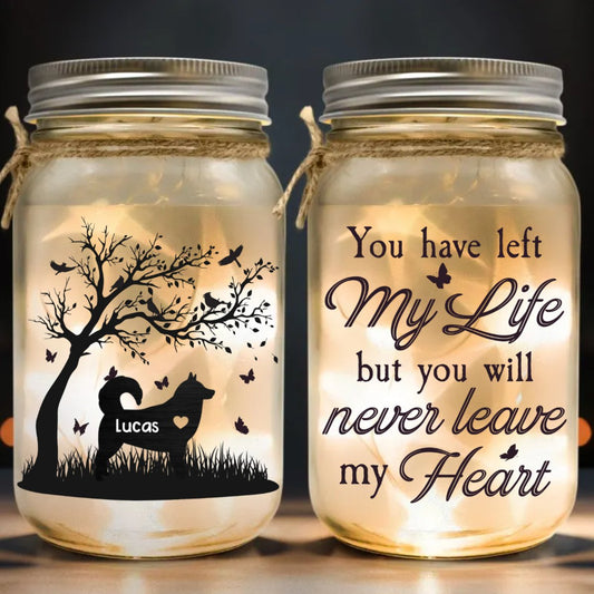 Pet Lovers - You Have Left My Life But You Will Never Leave My Heart - Personalized Mason Jar Light - The Next Custom Gift