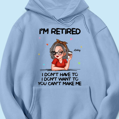 I‘m Retired You Can’t Make Me Retirement Gift Personalized Shirt