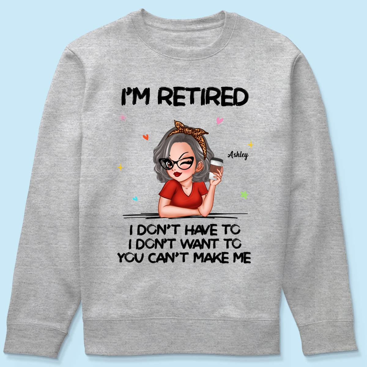I‘m Retired You Can’t Make Me Retirement Gift Personalized Shirt