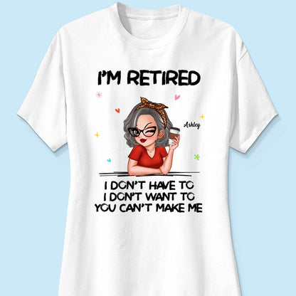 I‘m Retired You Can’t Make Me Retirement Gift Personalized Shirt