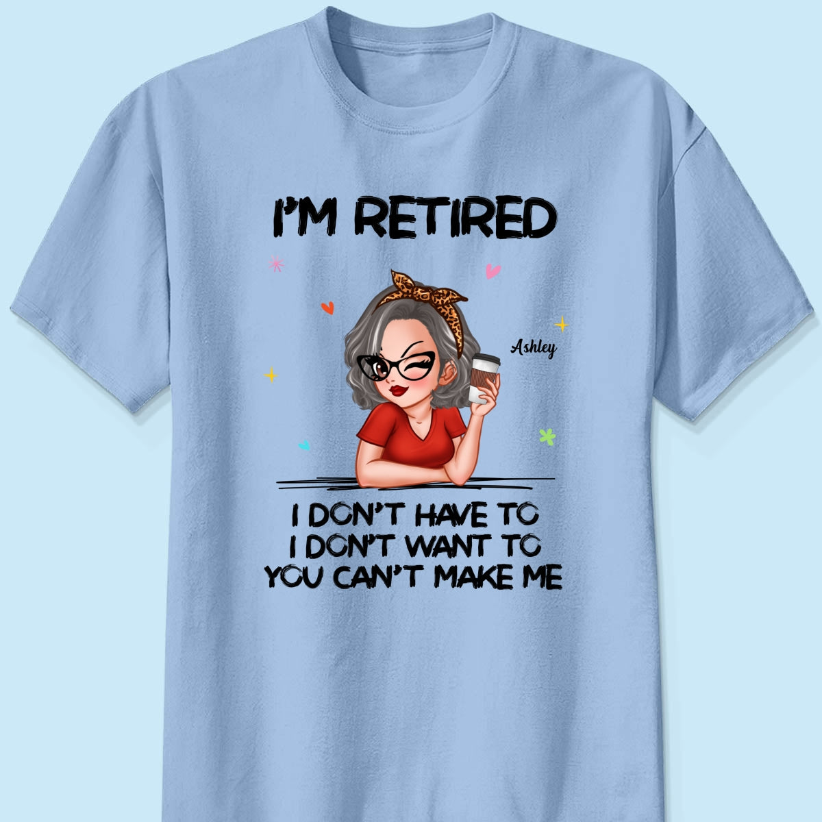 I‘m Retired You Can’t Make Me Personalized Shirt, Funny 2025 Retirement Gift