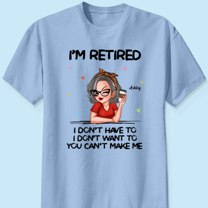 I‘m Retired You Can’t Make Me Personalized Shirt, Funny 2025 Retirement Gift
