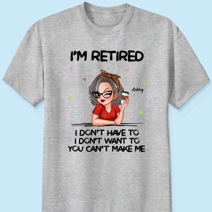I‘m Retired You Can’t Make Me Retirement Gift Personalized Shirt