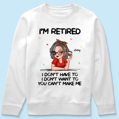 I‘m Retired You Can’t Make Me Retirement Gift Personalized Shirt