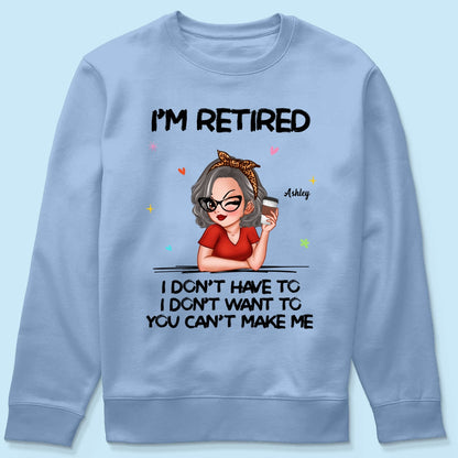 I‘m Retired You Can’t Make Me Retirement Gift Personalized Shirt