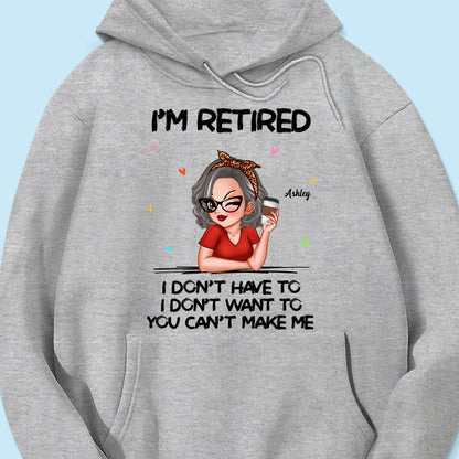 I‘m Retired You Can’t Make Me Retirement Gift Personalized Shirt