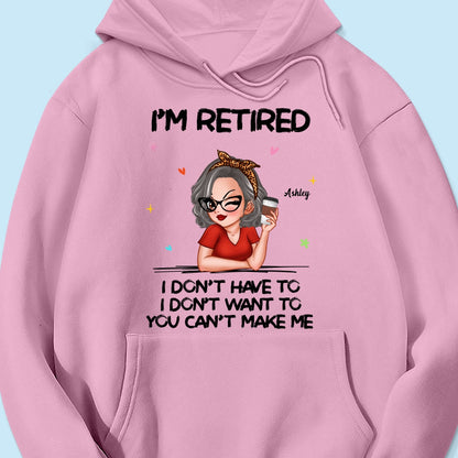 I‘m Retired You Can’t Make Me Retirement Gift Personalized Shirt