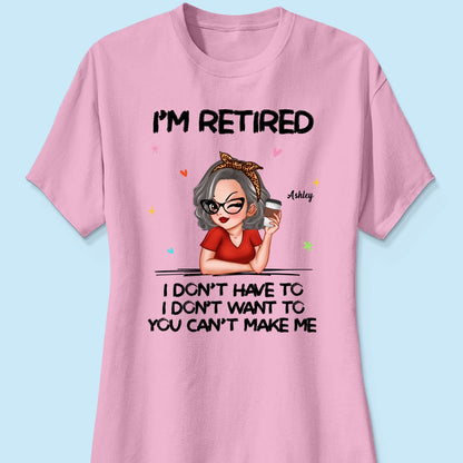 I‘m Retired You Can’t Make Me Personalized Shirt, Funny 2025 Retirement Gift