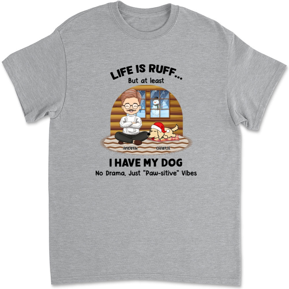 Life Is Ruff But I Have My Dogs - Personalized Custom Unisex T-shirt