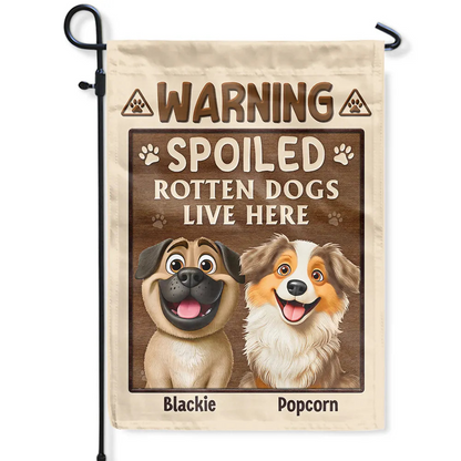 Warning Spoiled Rotten Dogs Live Here - Personalized Flag
