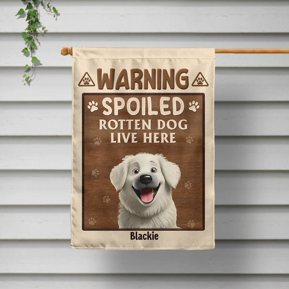 Warning Spoiled Rotten Dogs Live Here - Personalized Flag
