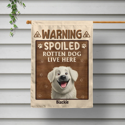 Warning Spoiled Rotten Dogs Live Here - Personalized Flag