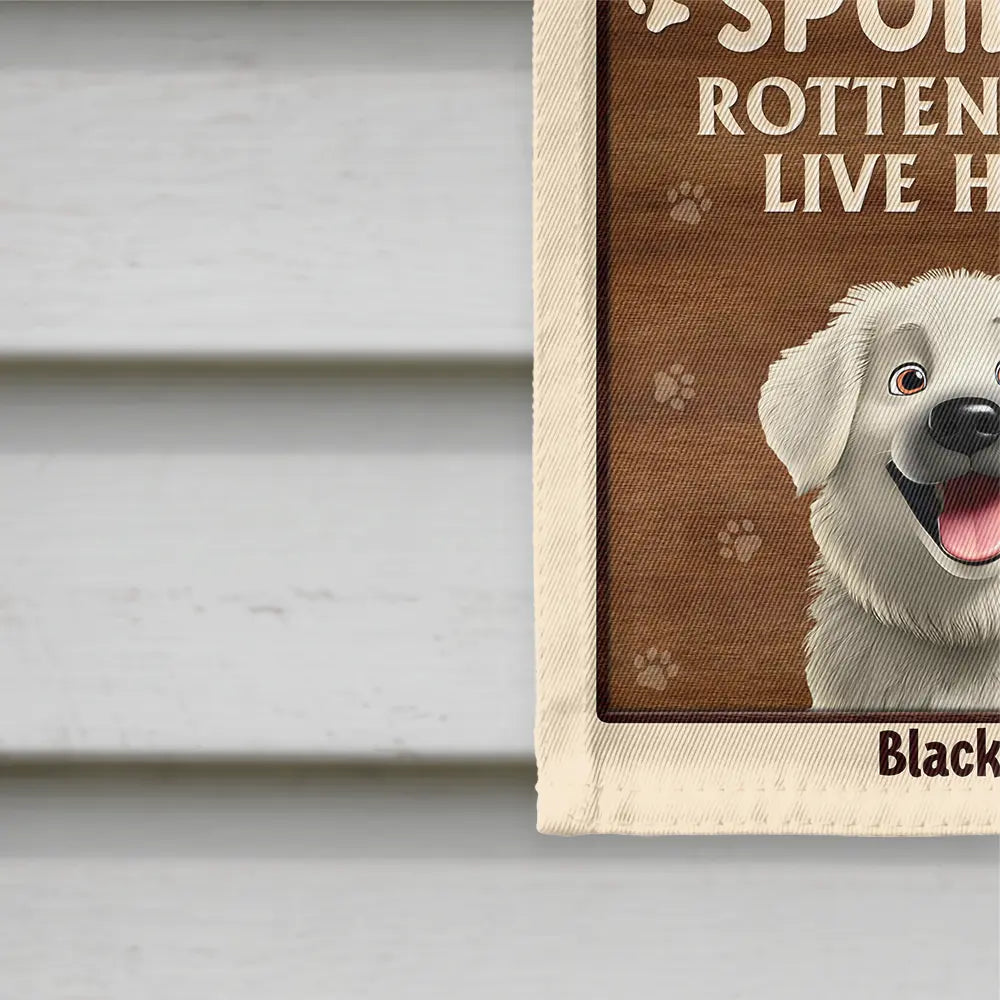 Warning Spoiled Rotten Dogs Live Here - Personalized Flag