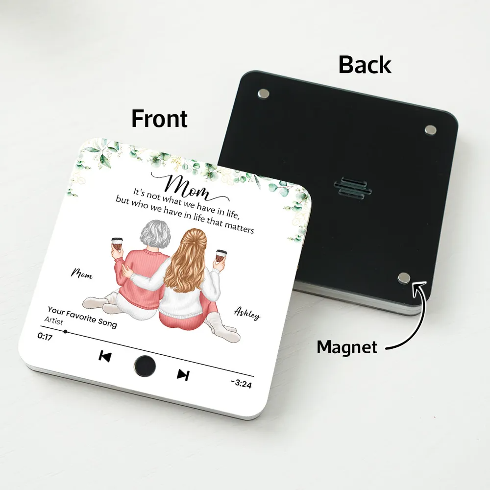 It's Who We Have In Life That Matters Personalized Music Fridge Magnet, Mother Daughter Gift, Birthday Gift for Mom