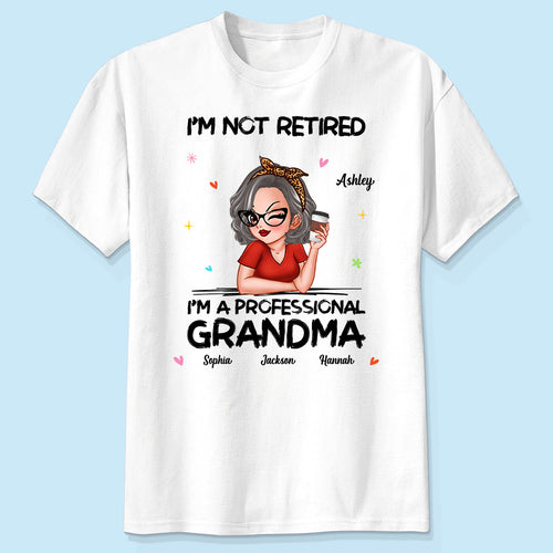 I'm Not Retired I'm A Professional Grandma Personalized Shirt