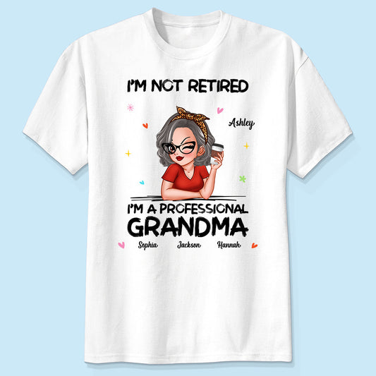 I'm Not Retired I'm A Professional Grandma Personalized Shirt