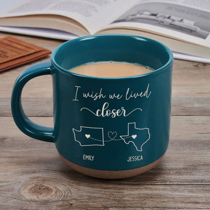 Wish We Lived Closer Personalized Pottery Mug, Gift For Best Friends, BFF, Sisters