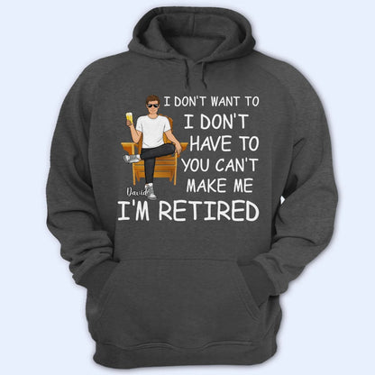 Retirement - I'm Retired You Can't Make Me - Personalized Shirt (VT) - The Next Custom Gift