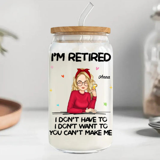 Retirement - I‘m Retired You Can’t Make Me Retirement - Personalized Glass Can - The Next Custom Gift