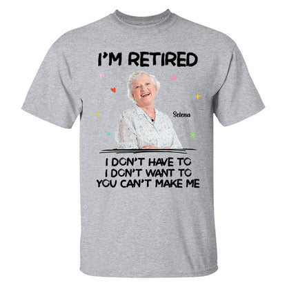 Retirement - I‘m Retired You Can’t Make Me Retirement - Personalized T - Shirt (LH) - The Next Custom Gift