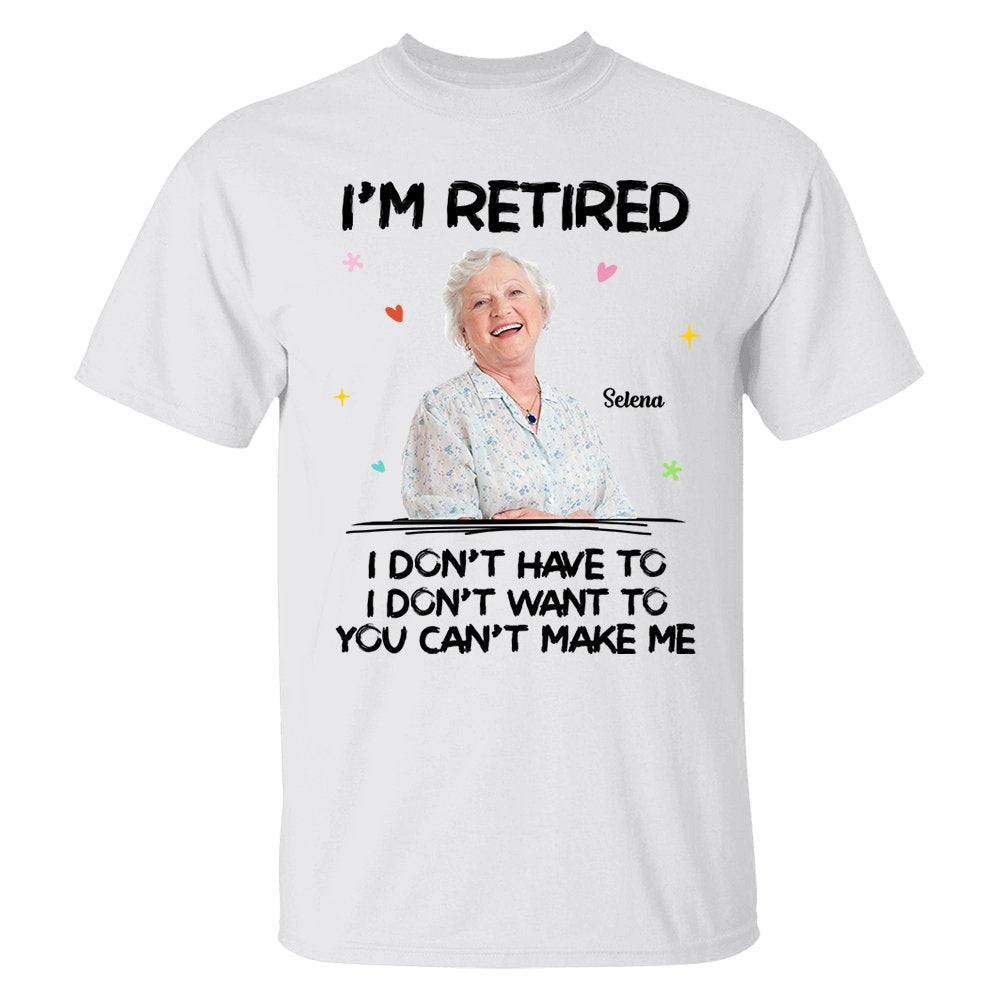 Retirement - I‘m Retired You Can’t Make Me Retirement - Personalized T - Shirt (LH) - The Next Custom Gift