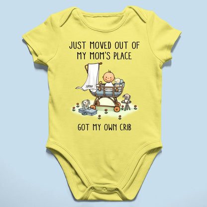 Just Moved Out Of My Mom's Place Got My Own Crib Personalized Baby Onesie Baby Shirt
