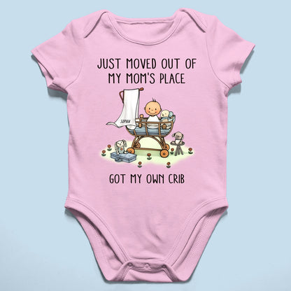 Just Moved Out Of My Mom's Place Got My Own Crib Personalized Baby Onesie Baby Shirt