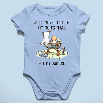 Just Moved Out Of My Mom's Place Got My Own Crib Personalized Baby Onesie Baby Shirt