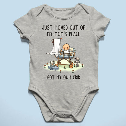 Just Moved Out Of My Mom's Place Got My Own Crib Personalized Baby Onesie Baby Shirt