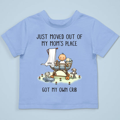 Just Moved Out Of My Mom's Place Got My Own Crib Personalized Baby Onesie Baby Shirt