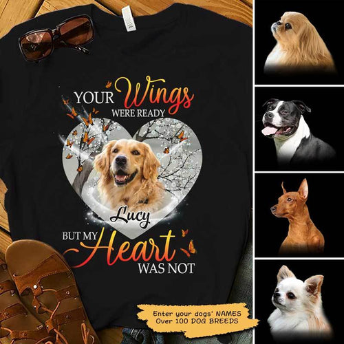 Your Wings Were Ready But My Heart Was Not Personalized Dog Memorial Shirt