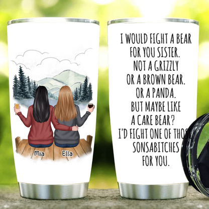 I Would Fight A Bear For You Sister - Personalized Tumbler