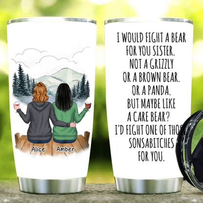 I Would Fight A Bear For You Sister - Personalized Tumbler