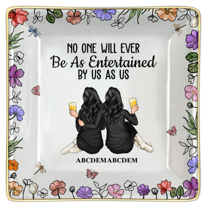 No One Will Ever Be As Entertained By Us As Backside - Personalized Ring Dish