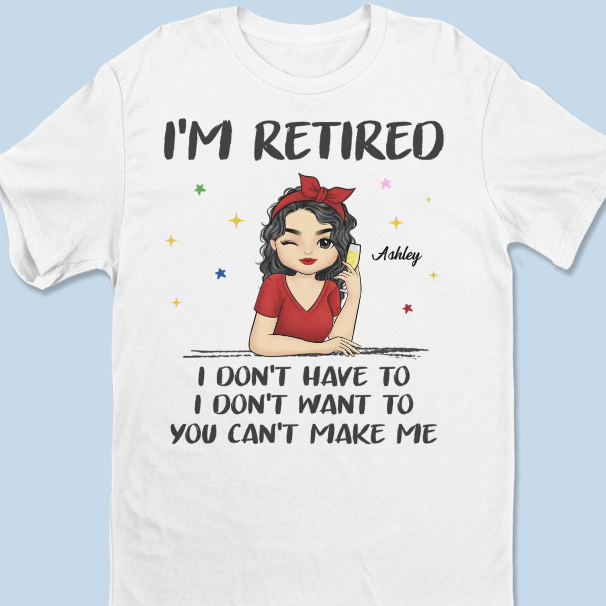 I'm Retired, I Don't Have To - Family Personalized Custom Unisex T-shirt, Hoodie, Sweatshirt - Gift For Family Members