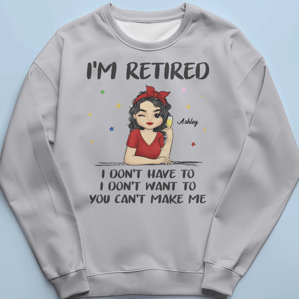 I'm Retired, I Don't Have To - Family Personalized Custom Unisex T-shirt, Hoodie, Sweatshirt - Gift For Family Members