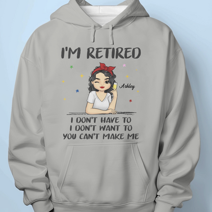 I'm Retired, I Don't Have To - Family Personalized Custom Unisex T-shirt, Hoodie, Sweatshirt - Gift For Family Members