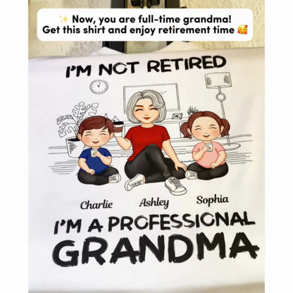 I'm Not Retired I'm A Professional Grandma Personalized Shirt, 2025 Mother's Day, Retirement Gift For Grandma
